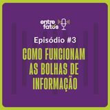 Episódio 3 | Como funcionam as bolhas de informação