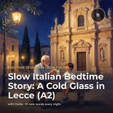 Slow Italian Bedtime Story: A Cold Glass in Lecce (A2)