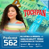 562 - TOCHPAN - Entrevista a Sara Scarlett Pérez, Del Cartón a la Orquesta #40