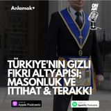 Türkiye'nin gizli fikri altyapısı; Masonluk ve İttihat & Terakki Cumhuriyet'in kurucu felsefesi mi?