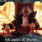 Chi sono gli amici a corte di Doran Martell? - Episodio #95