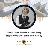 Joseph DiGraziano Shares 5 Key Steps to Guide Teams with Clarity