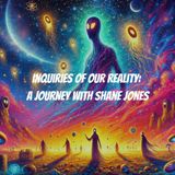 Inquiries of Our Reality: A Journey with Shane Jones