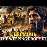 The Story of Jeremiah – The Weeping Prophet and the Lament of Israel