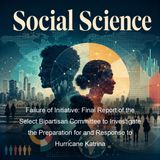 Failure of Initiative Final Report of the Select Bipartisan Committee to Investigate the Preparation for and Response to Hurricane Katrina…