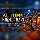 A Midnight Ride Through Canada's Autumn Dream | Train Sleep Story
