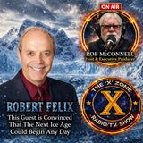 Rob McConnell Interviews - ROBERT FELIX- This Guest is Convinced Yhat The Next Ice Age Could Begin Any Day