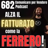 682 - Alza il Fatturato come la Ferrero