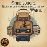 Onde sonore: storia di un invenzione e delle sue voci - Parte 1