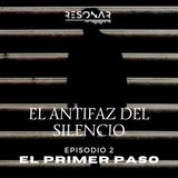 EL ANTIFAZ DEL SILENCIO. EPISODIO 2. EL PRIMER PASO