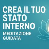 Crea il tuo stato interiore ideale | Meditazione guidata