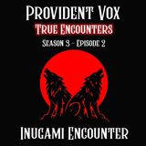 Inugami Encounter - Provident Vox True Encounters (S3 E2)
