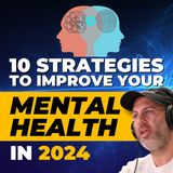 Ten Strategies To Improve Your Mental Health in 2024