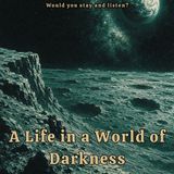 A Life in a World of Darkness