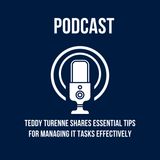 Teddy Turenne Shares Essential Tips for Managing IT Tasks Effectively