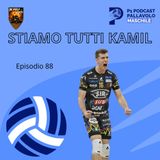 Episodio 88 M - Stiamo tutti Kamil