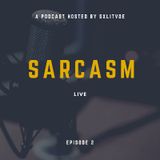 Episode 2 - Sarcasm Live