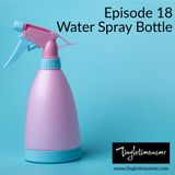 Episode 18 - Spray Bottle Sounds