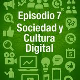Episodio 7 - Sociedad y Cultura digital