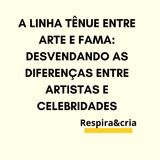 A Linha Tênue Entre Arte e Fama: Desvendando as Diferenças Entre Artistas e Celebridades