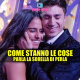 Perla e Mirko, Come Stanno Le Cose: Parla La Sorella di Perla!