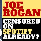 HAS JOE ROGAN BEEN CENSORED ON SPOTIFY ALREADY?