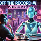 Off The Records #1 – Yapay Zeka Sevgililer: Geleceğin Aşkı mı, Dijital Kaçış mı?