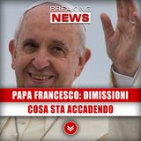 Papa Francesco, Dimissioni Già Firmate: Cosa sta Accadendo!