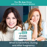 89. Ryann Kipping: What To Eat Before, During and After Pregnancy