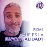 Episodio 5: ¿Qué es la espiritualidad?