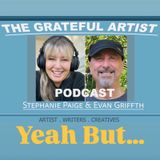 The Grateful Artist Podcast - "Yeah But"