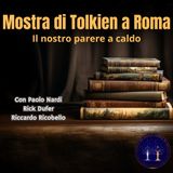 Abbiamo visto la mostra Tolkieniana a Roma: opinioni a caldo con PAOLO NARDI, RICK DUFER e RICCARDO RICOBELLO