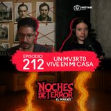 Ep 212: Un mv3rt0 vive en mi casa
