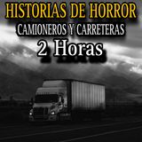 2 Horas de Relatos CAMIONEROS Y CARRETERAS / Experiencias de Horror