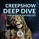 Ep. 165 - Creepshow Deep Dive + Top Horror Anthology