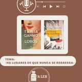 Episódio 33 - Tema: Há lugares de onde nunca se regressa