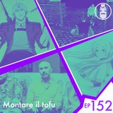 Ep.152 - Montare il tofu