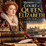 Memoirs of the Court of Queen Elizabeth Vol. I & II by Lucy Aikin | Complete Audiobook Part 3