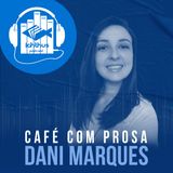 Dani Marques | Café com prosa