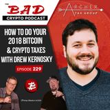 How to Do Your 2018 Bitcoin & Crypto Taxes with Drew Kernosky