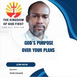 GOD’S PURPOSE OVER YOUR PLANS