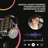 Randall Randy Konsker - Understanding the Importance of Crop Diversity