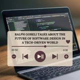 Ralph Gobeli Talks About the Future of Software Design in a Tech-Driven World