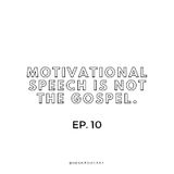 Ep. 10 Motivational speech is not the Gospel