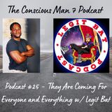 Podcast #25 - They Are Coming For Everyone and Everything w/ Legit Bat