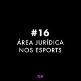 EP 16 - Área Jurídica nos eSports com Profit Proplayer