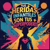 Tus heridas infantiles son tus superpoderes / Martin PE COACH BIOCE