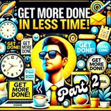 Get More Done in Less Time! PART 2 Life-Changing Time Management, Self-Care & Productivity Hacks