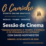 “O Caminho” - Sessão de Filme de Sábado - “Transcendendo o tempo, o espaço e os pensamentos íntimos”, com David Hoffmeister