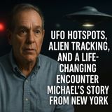 UFO Hotspots, Alien Tracking, and a Life-Changing Encounter – Michael’s Story from New York